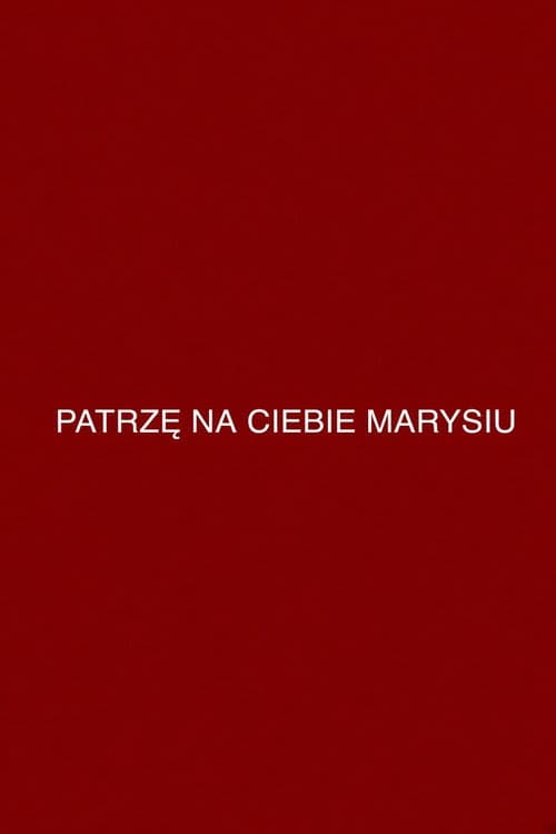 Patrzę na ciebie, Marysiu