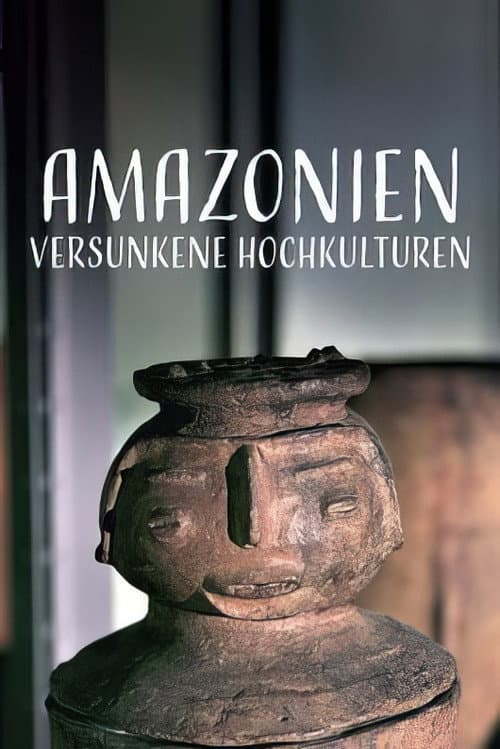 Amazonien - Auf den Spuren versunkener Hochkulturen