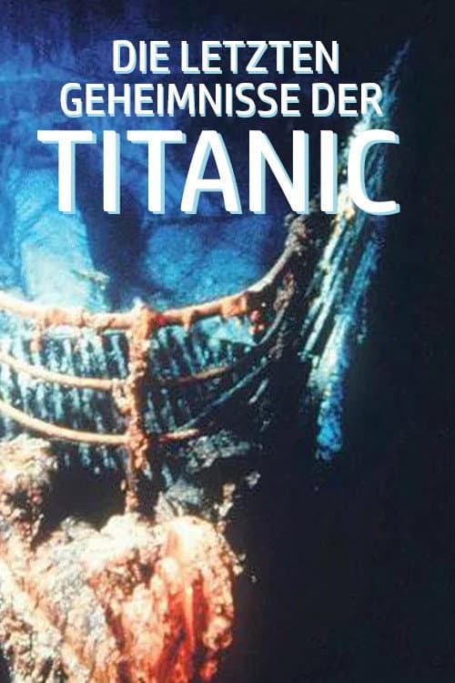 Die letzten Geheimnisse der Titanic
