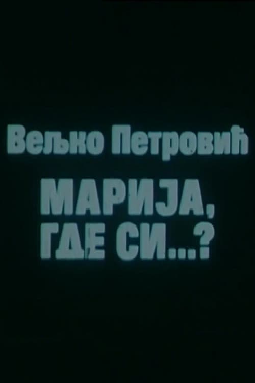 Marija, gde si...?