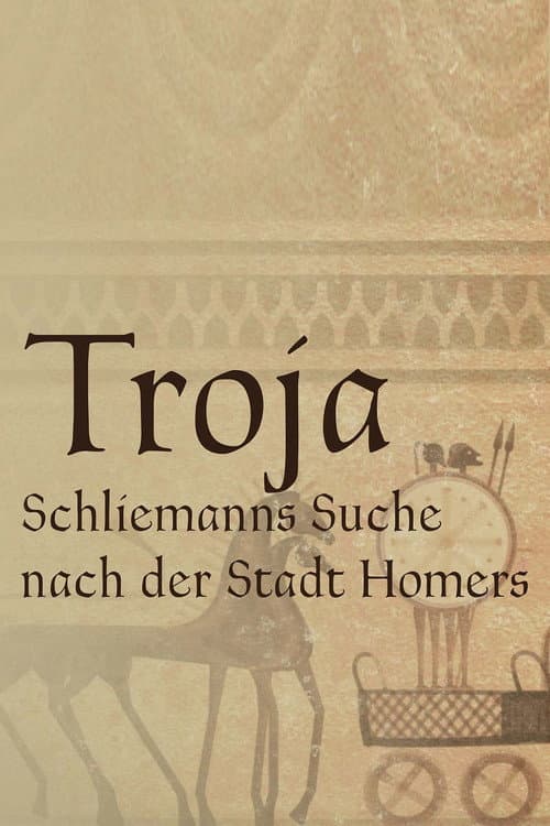 Troja - Schliemanns Suche nach der Stadt Homers