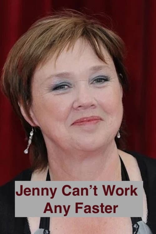 Jenny Can't Work Any Faster